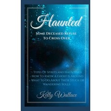 (영문도서)Haunted: Some Deceased Refuse To Cross Over Paperback, Independently Published, English, 9798842580330