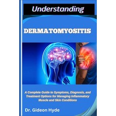 (영문도서)Understanding Dermatomyositis: A Complete Guide to Symptoms Diagnosis and Trea... Paperback, Independently Published, English, 9798290113050
