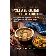 (영문도서)Fast. Feast. Flourish. The Recipe Edition: 100 High-Protein High-Fibre Vegetari... Hardcover, Notion Press, English, 9798904517984