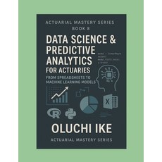 (영문도서)Data Science & Predictive Analytics for Actuaries: From Spreadsheets to Machine... Paperback, Independently Published, English, 9798293631957