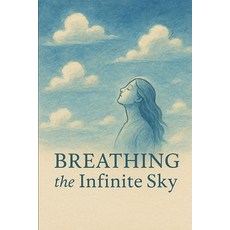 (영문도서)Breathing the Infinite Sky: Finding Freedom in the Boundless Space Within Paperback, Independently Published, English, 9798271761768