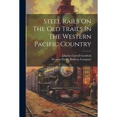 (영문도서) Steel Rails On The Old Trails In The Western Pacific Country Paperback, Legare Street Press, English, 9781022330665