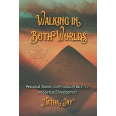 Walking In Both Worlds: Personal Stories and Practical Guidance on Spiritual Development Paperback, 1824988, English, 9780578424590