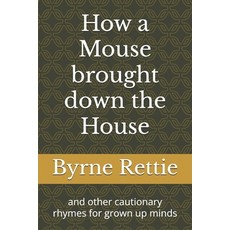 (영문도서)How a Mouse brought down the House: and other cautionary rhymes for grown up minds Paperback, Independently Published, English, 9798265332080