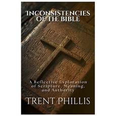 (영문도서)The Inconsistencies of the Bible: A Reflective Exploration of Scripture Meaning... Paperback, Independently Published, English, 9798242878815