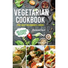 (영문도서) Vegetarian Cookbook: The best Beginner's guide delicious recipes Breakfast and soup Hardcover, Emakim Ltd, English, 9781914574443