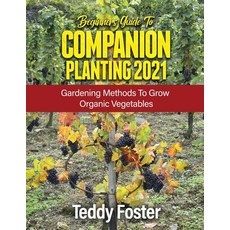 (영문도서) Beginners Guide to Companion Planting 2021: Gardening Methods to Grow Organic Vegetables Paperback, Antonino Fiorentino, English, 9781803078946