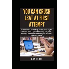 YOU CAN CRUSH LSAT AT FIRST ATTEMPT: Your Ultimate LSAT Study Guide—Full-Length Practice Tests Lo, YOU CAN CRUSH LSAT AT FIRST AT