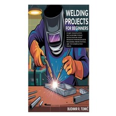 (영문도서)Welding Projects for Beginners: Start Innovative Metalwork Today with Step-by-St... Paperback, Independently Published, English, 9798268685947