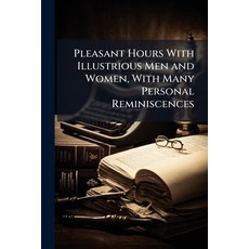 (영문도서)Pleasant Hours With Illustrious Men and Women With Many Personal Reminiscences Paperback, Nabu Press, English, 9781144717290