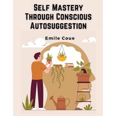 (영문도서) Self Mastery Through Conscious Autosuggestion Paperback, Atlas Vista Publisher, English, 9781835520567