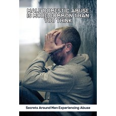 Male Domestic Abuse Is More Common Than You Think: Secrets Around Men Experiencing Abuse: Adhd Toxic... Paperback, Independently Published, English, 9798739687920