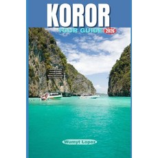 (영문도서)Koror Tour Guide 2026: A Refined Journey Through Koror's Culture Coastal Beauty... Paperback, Independently Published, English, 9798254457435 Independently Published, English, 9798254457435
