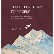 (英文圖書)I LEFT TO RETURN... TO MYSELF. Creativity needs no registration. Art needs no vi... 精裝版, Be Art New York, 英文