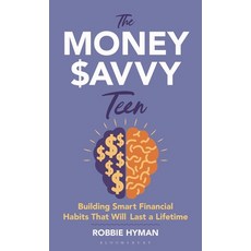 (영문도서)The Money Savvy Teen: Building Smart Financial Habits That Will Last a Lifetime Hardcover, Bloomsbury Academic, English, 9798765189122