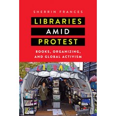 Libraries Amid Protest: Books Organizing and Global Activism Paperback, University of Massachusetts Press