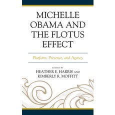 Michelle Obama and the Flotus Effect: Platform Presence and Agency Paperback, Lexington Books, English, 9781498594912