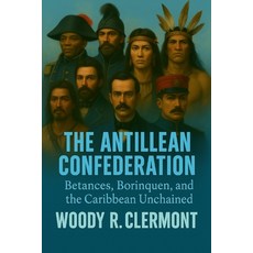 (英文圖書)The Antillean Confederation: Betances Borinquen and the Caribbean Unchained 平裝版, Independently Published, 英文
