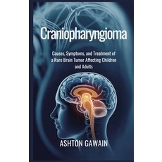 (영문도서)Craniopharyngioma: Causes Symptoms and Treatment of a Rare Brain Tumor Affecti... Paperback, Independently Published, English, 9798272255549