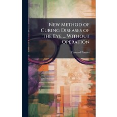 (영문도서)New Method of Curing Diseases of the Eye ... Without Operation Hardcover, Hutson Street Press, English, 9781023817554