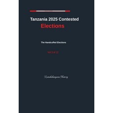 (영문도서)Tanzania 2025 Contested Elections The Handcuffed Elections Vol. 3 Paperback, Rutashubanyuma Nestory., English, 9798235867796