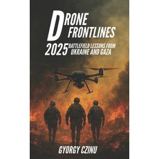 (영문도서)Drone Frontlines: 2025 Battlefield Lessons from Ukraine and Gaza Paperback, Independently Published, English, 9798293049639