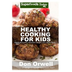 (영문도서) Healthy Cooking For Kids: 150+ Recipes of Quick & Easy Low Fat Diet Gluten Free Diet Wheat... Paperback, Createspace Independent Pub..., English, 9781514314739
