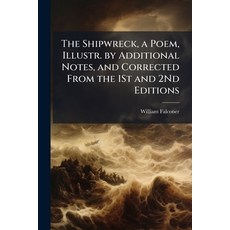 (영문도서)The Shipwreck a Poem Illustr. by Additional Notes and Corrected From the 1St... Paperback, Nabu Press, English, 9781147390964