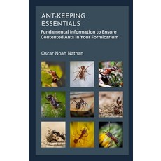 (영문도서) Ant-keeping Essentials: Fundamental Information to Ensure Contented Ants in Your Formicarium Paperback, Independently Published, English, 9798863149776