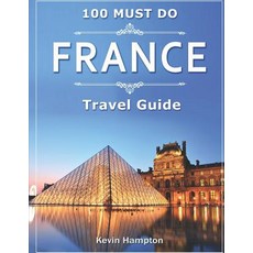 FRANCE Travel Guide: 100 Must Do! Paperback, Independently Published, English, 9781094758268