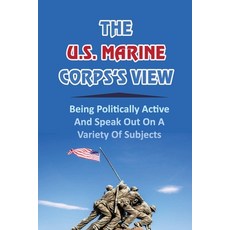 (영문도서) The U.S. Marine Corps's View: Being Politically Active And Speak Out On A Variety Of Subjects Paperback, Independently Published, English, 9798751862367