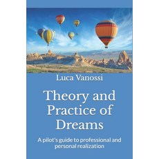 (영문도서) Theory and Practice of Dreams: A pilot's guide to professional and personal realization Paperback, Luca Vanossi, English, 9791220076173