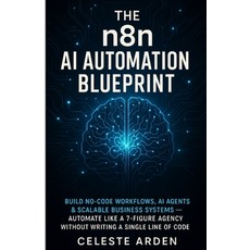 (영문도서)The n8n AI Automation Blueprint: Build No-Code Workflows AI Agents & Scalable B... Paperback, Independently Published, English, 9798270120719