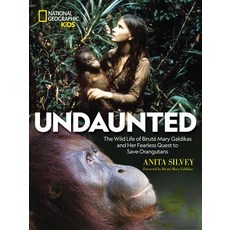 Undaunted: The Wild Life of Biruté Mary Galdikas and Her Fearless Quest to Save Orangutans Library Binding, National Geographic Society