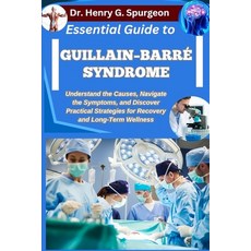 (영문도서)Essential Guide to Guillain-Barré Syndrome: Understand the Causes Navigate the... Paperback, Independently Published, English, 9798262567560