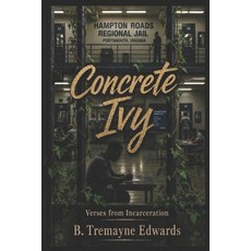 (영문도서)Concrete Ivy: Verses from Incarceration Paperback, Independently Published, English, 9798197419941