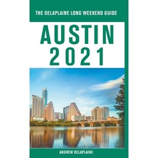 Austin - The Delaplaine 2021 Long Weekend Guide Paperback, Gramercy Park Press