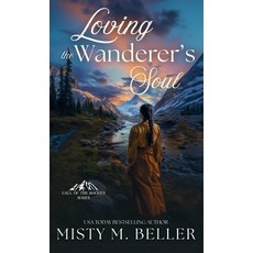 (영문도서)Loving the Wanderer's Soul Hardcover, Misty M. Beller Books, Inc., English, 9781965918142