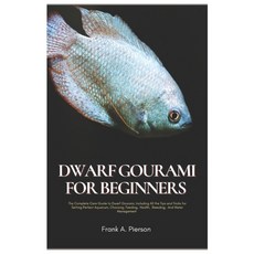 (영문도서) Dwarf Gourami for Beginners: The Complete Care Guide to Dwarf Gourami Includin... Paperback, Independently Published, English, 9798310936904