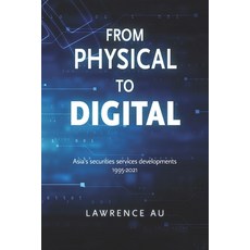 (영문도서) From Physical to Digital: Asia's securities services developments 1995-2021 Paperback, English, 9789887660798