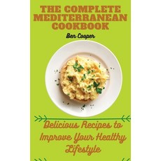 The Complete Mediterranan CookBook: Delicious Recipes to Improve Your Healthy Lifestyle Hardcover, Ben Cooper, English, 9781802690231