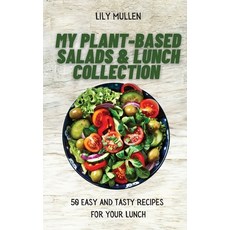 My Plant-Based Salads & Lunch Collection: 50 Easy and tasty Recipes for your Lunch Hardcover, Lily Mullen, English, 9781802772654