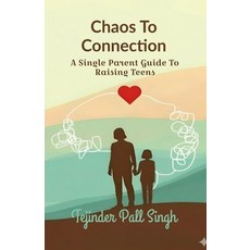 (영문도서)Chaos To Connection: A Single Parent Guide To Raising Teens Paperback, Notion Press, English, 9798901120347