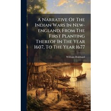 (영문도서)A Narrative Of The Indian Wars In New-england From The First Planting Thereof I... Hardcover, Hutson Street Press, English, 9781024345551