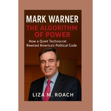 (영문도서)Mark Warner: The Algorithm of Power: How a Quiet Technocrat Rewired America's Po... Paperback, Independently Published, English, 9798262931019