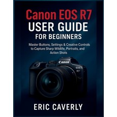 (영문도서)Canon EOS R7 User Guide for beginners: Master Buttons Settings & Creative Contr... Paperback, Independently Published, English, 9798268006483