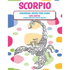 Cute Animal Coloring Book for Kids - Stress Relieving Animal Designs - Scorpio Paperback, Independently Published, English, 9798596357684