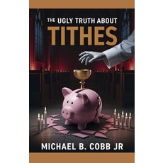 (英文圖書)The Ugly Truth About Tithes: The Greatest Church Manipulation 平裝版, Alife Lived Ministries, 英文