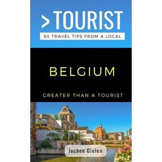 Greater Than a Tourist- Belgium: 50 Travel Tips from a Local Paperback, Independently Published, English, 9781724129550