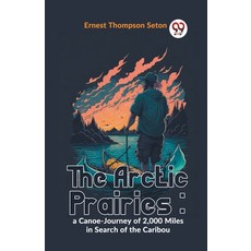 (영문도서) The Arctic Prairies: A Canoe-Journey Of 2 000 Miles In Search Of The Caribou Paperback, Double 9 Books, English, 9789359392523